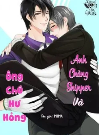 ANH CHÀNG SHIPPER VÀ ÔNG CHÚ HƯ HỎNG